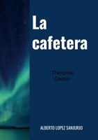La cafetera: Cuento fantástico (Spanish Edition) 249372934X Book Cover