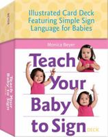 Teach Your Baby to Sign Card Deck: Illustrated Card Deck Featuring Simple Sign Language for Babies 1592336280 Book Cover