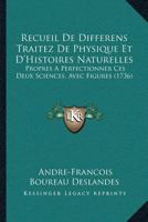 Recueil de Diff�rens Traitez de Physique Et d'Histoires Naturelles (Sic) Propres � Perfectionner Ces Deux Sciences: Rev�, Corrig� Et Augment� d'Un Trait� Des Vents... 1120023327 Book Cover