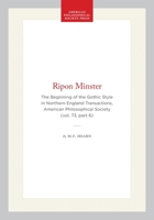 Ripon Minster: the Beginning of the Gothic Style in Northern England : Transactions, APS 1422374688 Book Cover