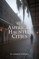 America’s Haunted Cities: Ghosts, History & Legacy in Savannah, Salem & New Orleans B0FW5JKZMF Book Cover