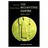 The Byzantine Empire 1025-1204: A Political History 0582490618 Book Cover