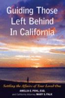 Guiding Those Left Behind in California: Settling the Affairs of Your Loved One -knowledge to Arrange Your Own Affairs 1932464107 Book Cover