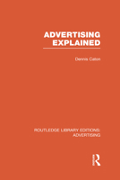 Advertising Explained. by Dennis Caton 0415817765 Book Cover