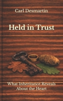 Held in Trust: What Inheritance Reveals About the Heart B0H4CXWW1B Book Cover