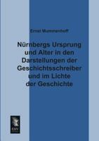 Nurnbergs Ursprung Und Alter in Den Darstellungen Der Geschichtsschreiber Und Im Lichte Der Geschichte 3955077101 Book Cover