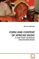 FORM AND CONTENT OF AFRICAN MUSIC: A CASE STUDY OF BUKUSU CIRCUMCISION MUSIC 3639117492 Book Cover