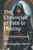 The Chronicles of Fate or Destiny: The Thief Known As Aiden Swift B0DY4ZJJMM Book Cover