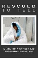 Rescued to Tell: Diary of a Street Kid 1312621737 Book Cover