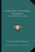 Subdued Southern Nobility: A Southern Ideal 0548567204 Book Cover
