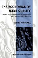 The Economics of Audit Quality: Private Incentives and the Regulation of Audit and Non-Audit Services 0792384733 Book Cover