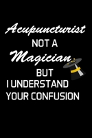 Acupuncturist Not A Magician But I Understand Your Confusion: Acupuncturist Notebook - Blank Lined Notebook Journal - (6 x 9 - 120 Pages) - Acupuncturist Gifts 1708349626 Book Cover