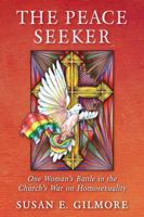 The Peace Seeker: One Woman's Battle in the Church's War on Homosexuality 0615966926 Book Cover