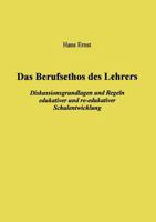 Das Berufsethos des Lehrers: Diskussionsgrundlagen und Regeln re-edukativer Schulentwicklung 3831125090 Book Cover