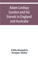 Adam Lindsay Gordon and his Friends in England and Australia 9353950112 Book Cover