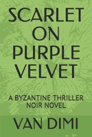 SCARLET ON PURPLE VELVET: A BYZANTINE THRILLER NOIR NOVEL (THEO VARDAS) 1695768647 Book Cover