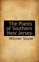 The Plants of Southern New Jersey, Vol. 2: With Especial Reference to the Flora of the Pine Barrens and the Geographic Distribution of the Species (Classic Reprint) 1015906850 Book Cover