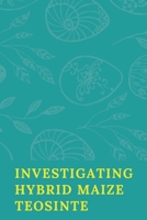 Investigating Hybrid Maize-Teosinte 9358680563 Book Cover