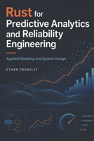 Rust for Predictive Analytics and Reliability Engineering: Applied Modeling and System Design B0HJL3Q6KZ Book Cover