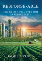 Response-Able: How to Live Well Over Time on Planet Earth B0GGDJ3RDN Book Cover