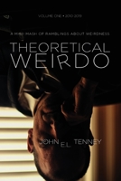 Theoretical Weirdo: A Mish Mash of Ramblings about Weirdness B087SCJY9V Book Cover