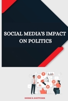 Social Media's Impact on Politics 0250604302 Book Cover