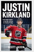 Justin Kirkland: From Youth Leagues to the NHL Journey of a Hockey Prodigy B0FS1Y3RF1 Book Cover