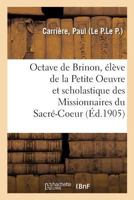 Octave de Brinon, élève de la Petite Oeuvre et scholastique des Missionnaires du Sacré-Coeur 2329092245 Book Cover