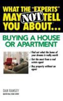What the "Experts" May Not Tell You About(TM)...Buying a House or Apartment (What the Experts May Not Tell You About...) 0446690929 Book Cover