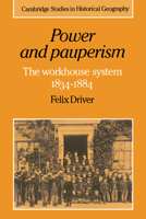 Power And Pauperism: The Workhouse System, 1834-1884 0521607477 Book Cover