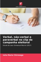 Verbal, não-verbal e paraverbal no clip da campanha eleitoral: Estudo de caso: Emmanuel Macron (2017) 6205260360 Book Cover
