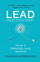 Lead from Your Heart: The Art of Relationship-based Leadership 1777103606 Book Cover