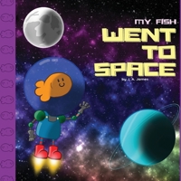 My Fish Went to Space B08994QG83 Book Cover