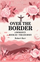 Over the Border A Romance BOOK III-THE JOURNEY 9364282221 Book Cover