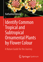 Determine Common Tropical and Subtropical Ornamental Plants by Flower Colour: A Nature Guide for Travellers 3662588161 Book Cover