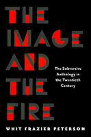 The Image and the Fire: The Subversive Anthology in the Twentieth Century 1625349505 Book Cover