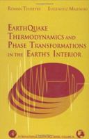 Earthquake Thermodynamics & Phase Transformation in the Earth's Interior (International Geophysics, Volume 76) 0126851859 Book Cover