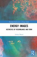 Energy Images: Aesthetics of Resemblance and Form (Routledge Explorations in Energy Studies) 1041029152 Book Cover