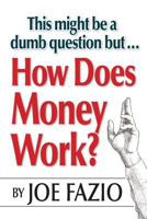 This might be a dumb question but...How Does Money Work? 1544871996 Book Cover