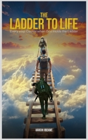 The Ladder to Life : Every Step Counts When God Holds The Ladder 1967883262 Book Cover