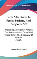 Early Adventures In Persia, Susiana, And Babylonia V2: Including A Residence Among The Bakhtiyari And Other Wild Tribes Before The Discovery Of Ninevah 1436827159 Book Cover