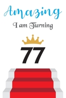 Amazing!!!! I am Turning 77: Notebook Best gift for Birthday 1673615546 Book Cover