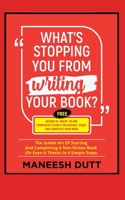 What's Stopping You From Writing Your Book: The subtle art of starting and completing a non-fiction book (or even a thesis) in 4 simple steps. Free access to templates to get you started. 1691226157 Book Cover