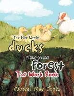 The Five Little Ducks Went to the Forest: The Work Book 1479710008 Book Cover
