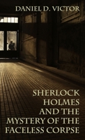 Sherlock Holmes and the Mystery of The Faceless Corpse (Sherlock Holmes and the American Literati) 1804246107 Book Cover