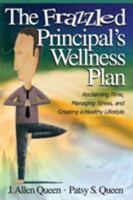 The Frazzled Principal's Wellness Plan: Reclaiming Time, Managing Stress, and Creating a Healthy Lifestyle 0761988858 Book Cover