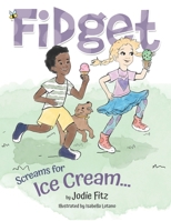 Fidget Screams for Ice Cream 1955568545 Book Cover