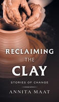 Reclaiming the Clay: Stories of Change 103837393X Book Cover