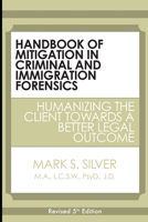 Handbook of Mitigation in Criminal and Immigration Forensics: Humanizing the Client Towards a Better Legal Outcome 0557284953 Book Cover