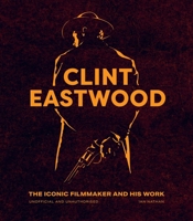 Clint Eastwood: The Iconic Filmmaker and his Work 0711283656 Book Cover